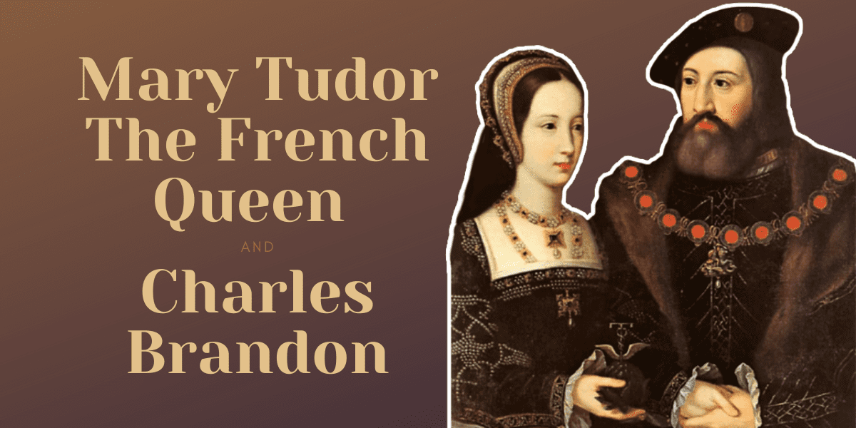 Mary Tudor The French Queen And Charles Brandon