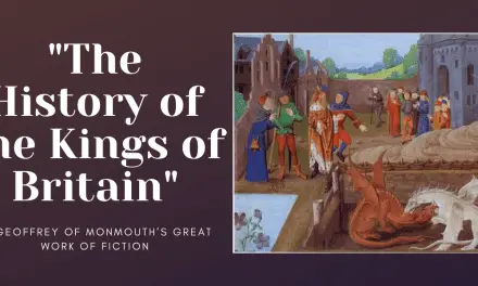 “The History of the Kings of Britain” is Geoffrey of Monmouth’s great work of fiction