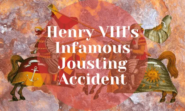 Henry VIII’s infamous final jousting accident