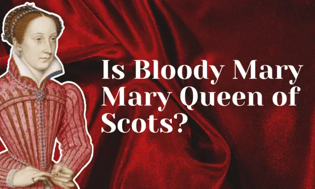 Is Bloody Mary the same person as Mary Queen of Scots?
