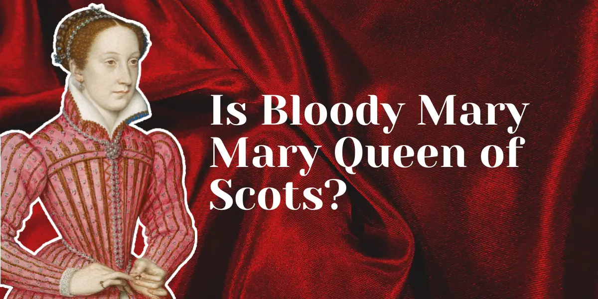 Is Bloody Mary Mary Queen of Scots