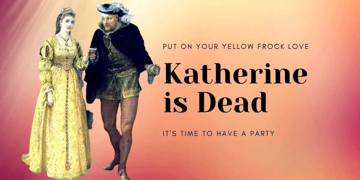 Henry VIII celebrates Katherine of Aragon's Death