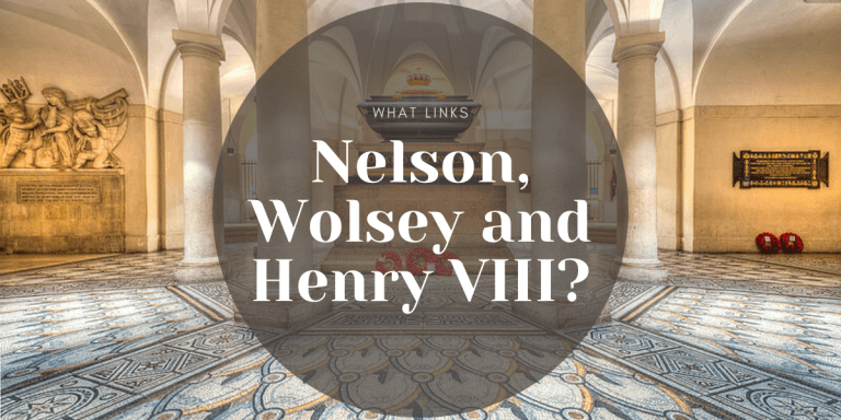 What links Nelson, Wolsey and Henry VIII?
