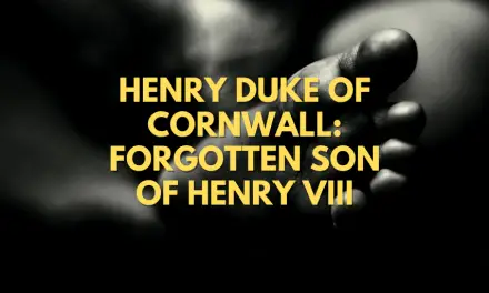 Henry Duke of Cornwall: Forgotten Son of Henry VIII
