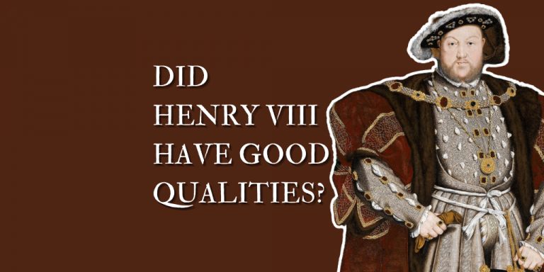 Did Henry VIII have good qualities?