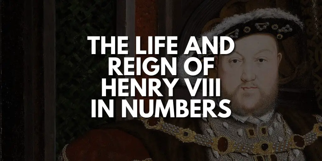 The Life and Reign of Henry VIII in Numbers