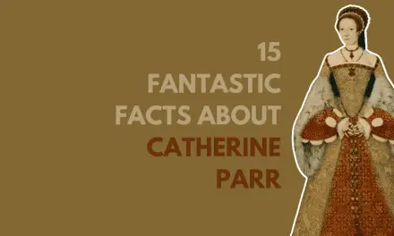 15 Fantastic Facts about Catherine Parr