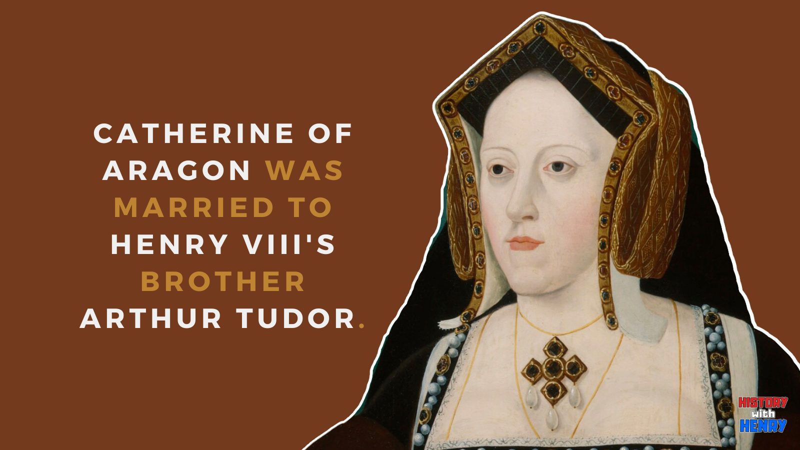 2 She was married to Henry VIII's brother Arthur Tudor. 12 Facts about Catherine of Aragon