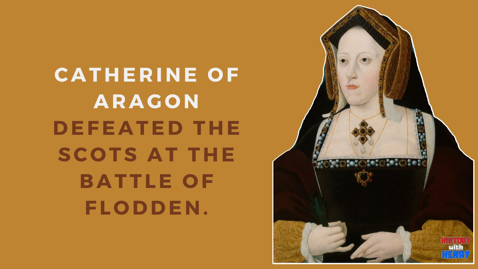 7 Catherine defeated the Scots at the Battle of Flodden. 12 Facts about Catherine of Aragon