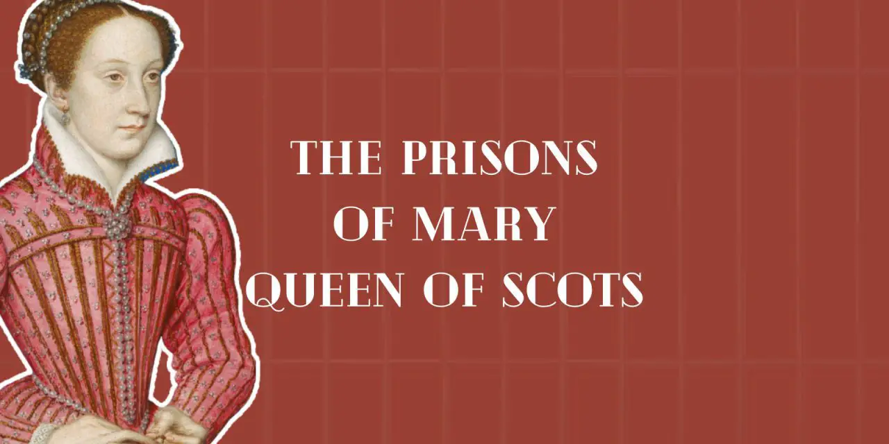 The prisons of Mary Queen of Scots