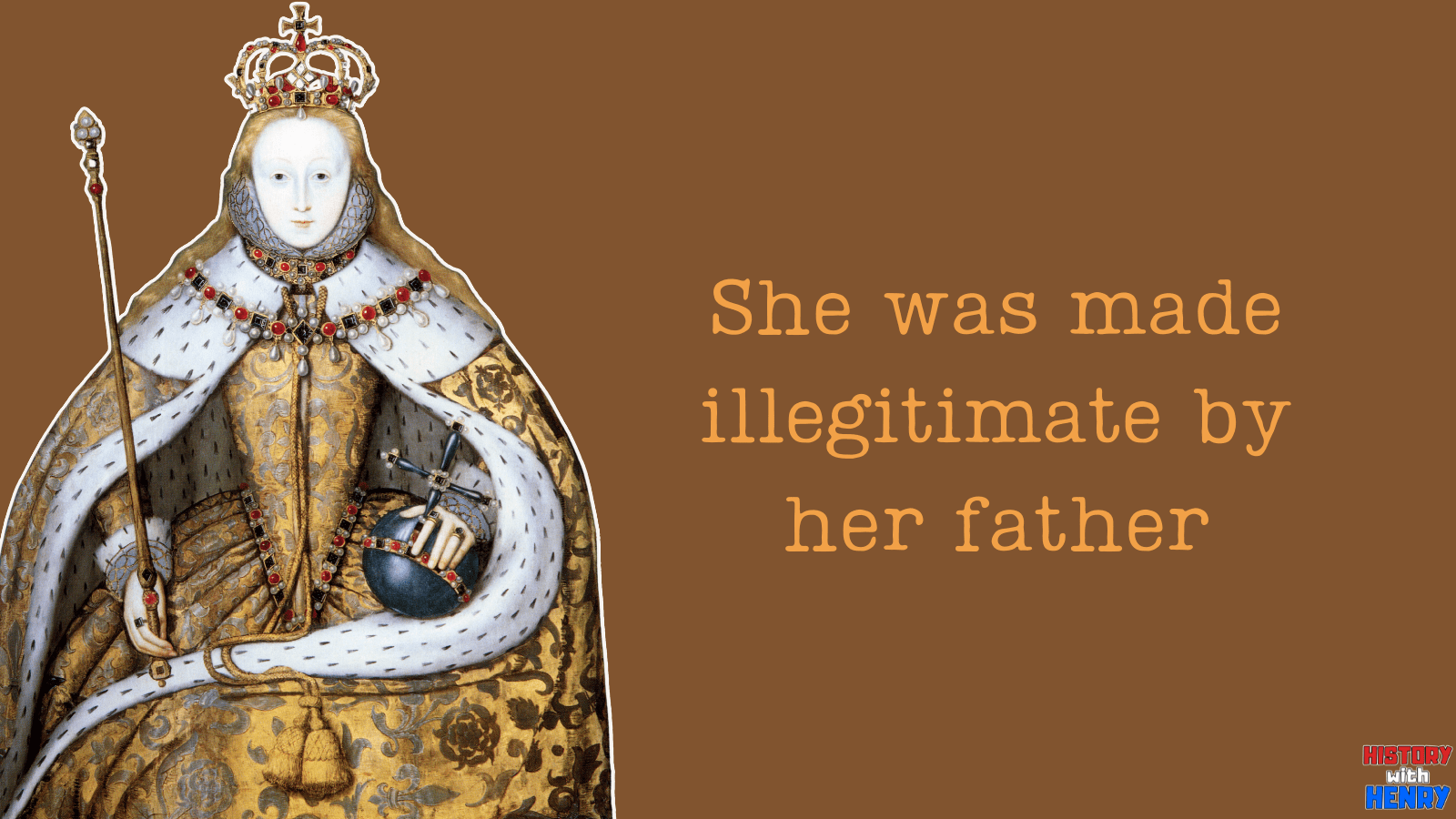 1 She was made illegitimate by her father 13 Facts About Elizabeth I
