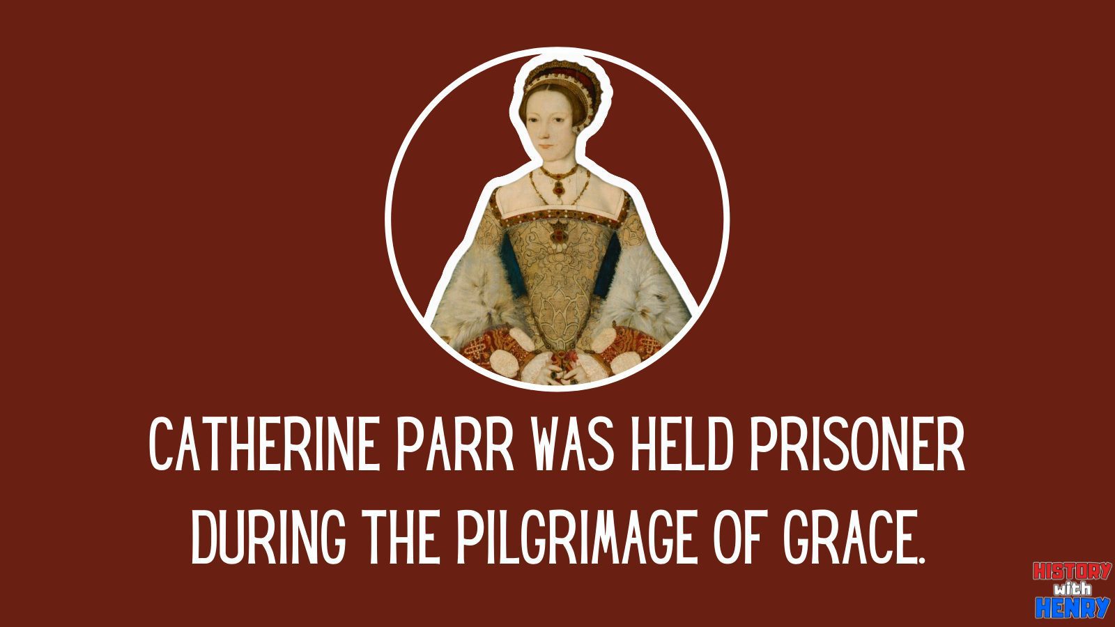 10 Catherine Parr was held prisoner during the Pilgrimage of Grace. Facts about Catherine Parr