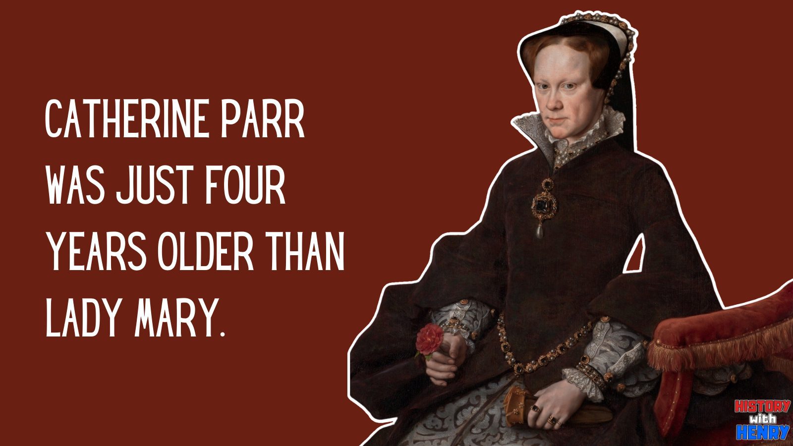 12 Catherine Parr was just four years older than Lady Mary. Facts about Catherine Parr