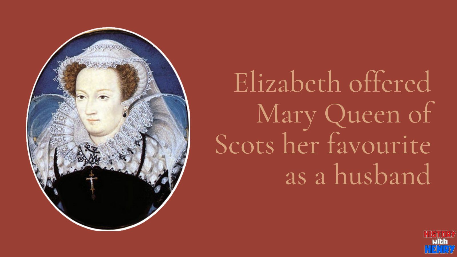 12 Elizabeth offered Mary Queen of Scots her favourite as a husband Mary Queen of Scots Facts