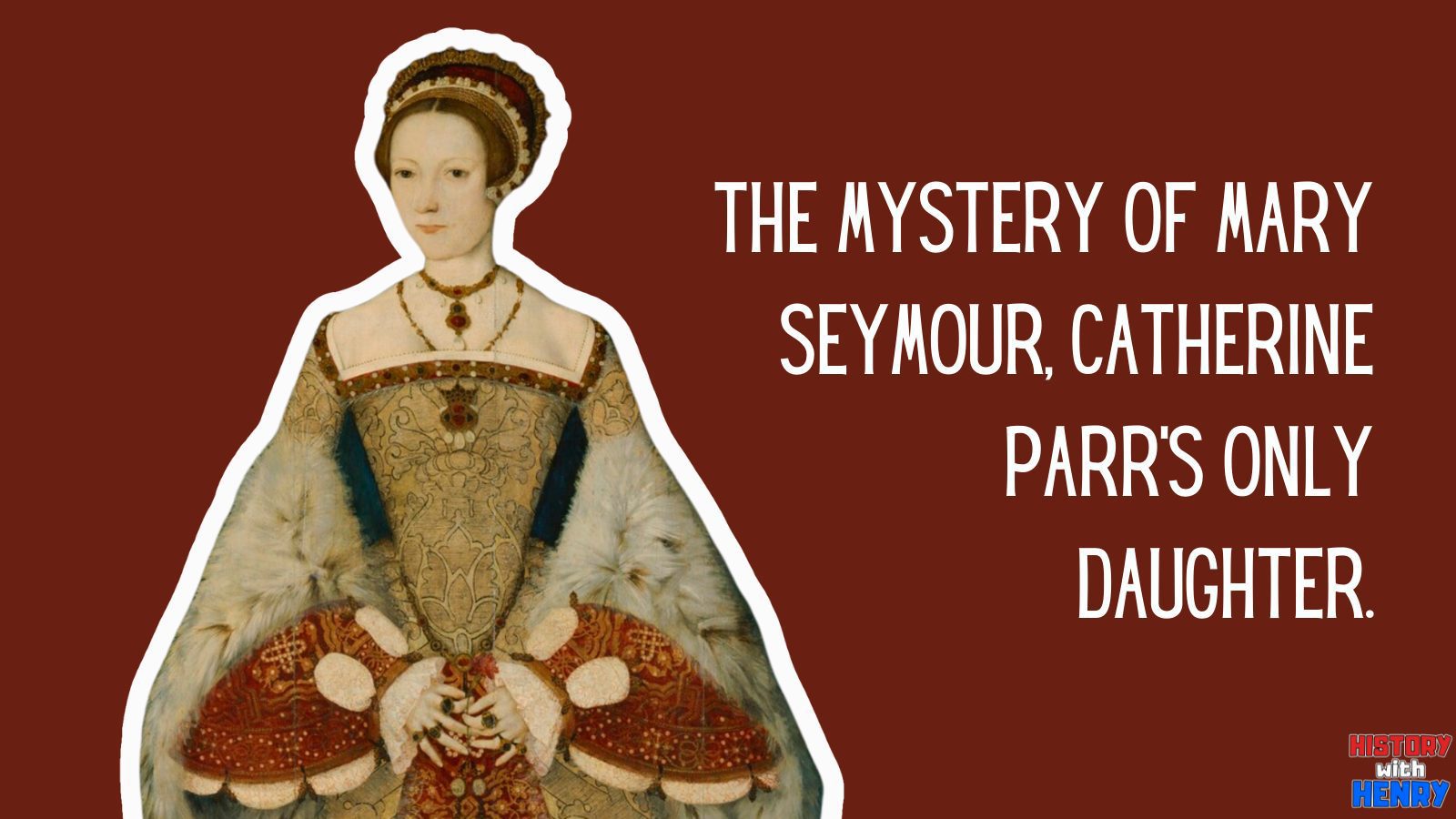 15 The mystery of Mary Seymour, Catherine Parr's only daughter. Facts about Catherine Parr