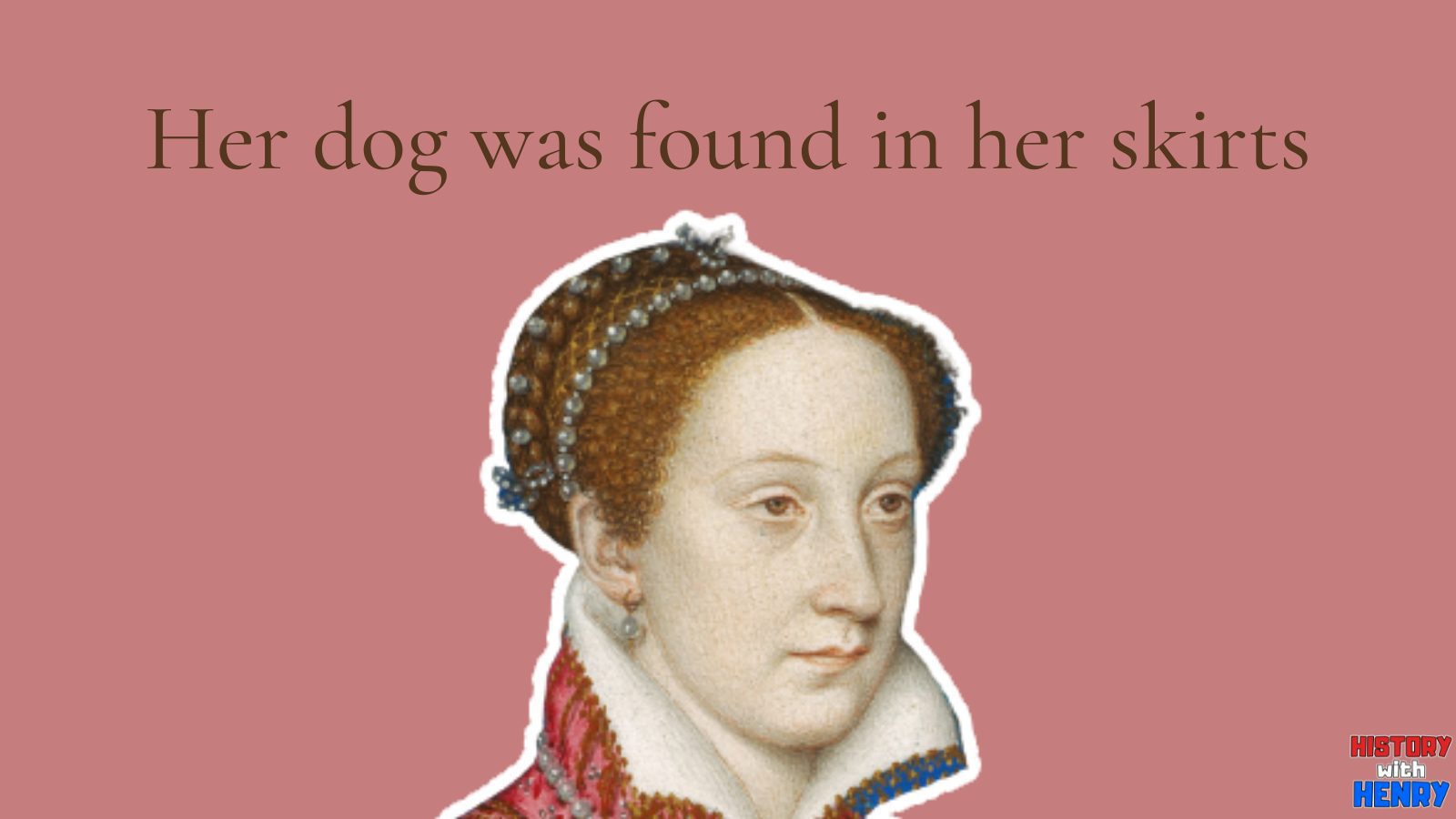 17 Her dog was found in her skirts