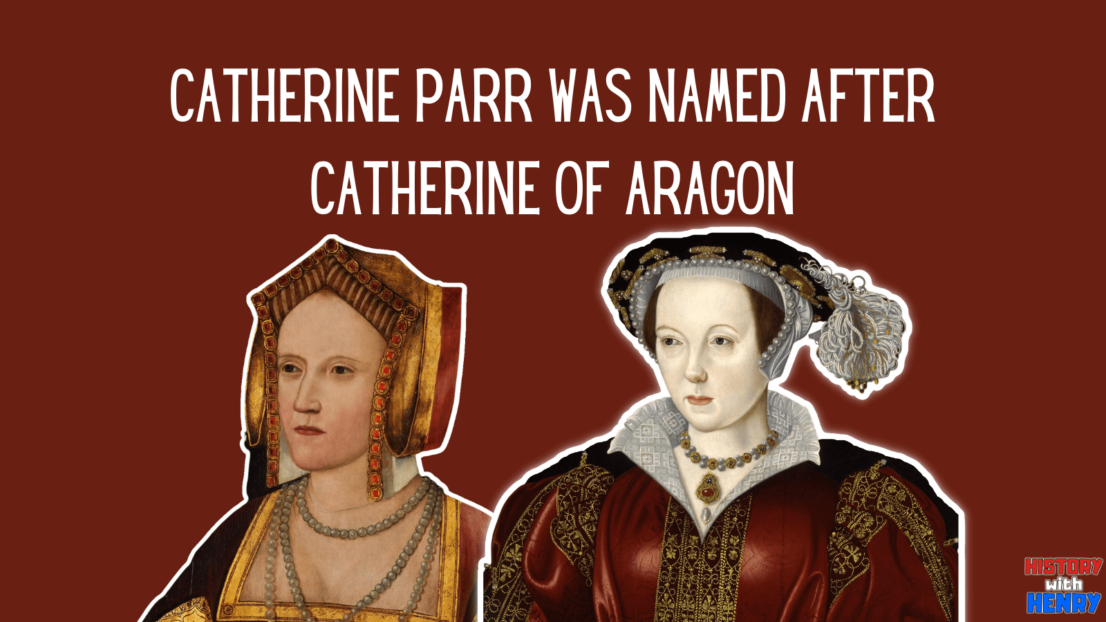 2. She was named after Catherine of Aragon Facts about Catherine Parr
