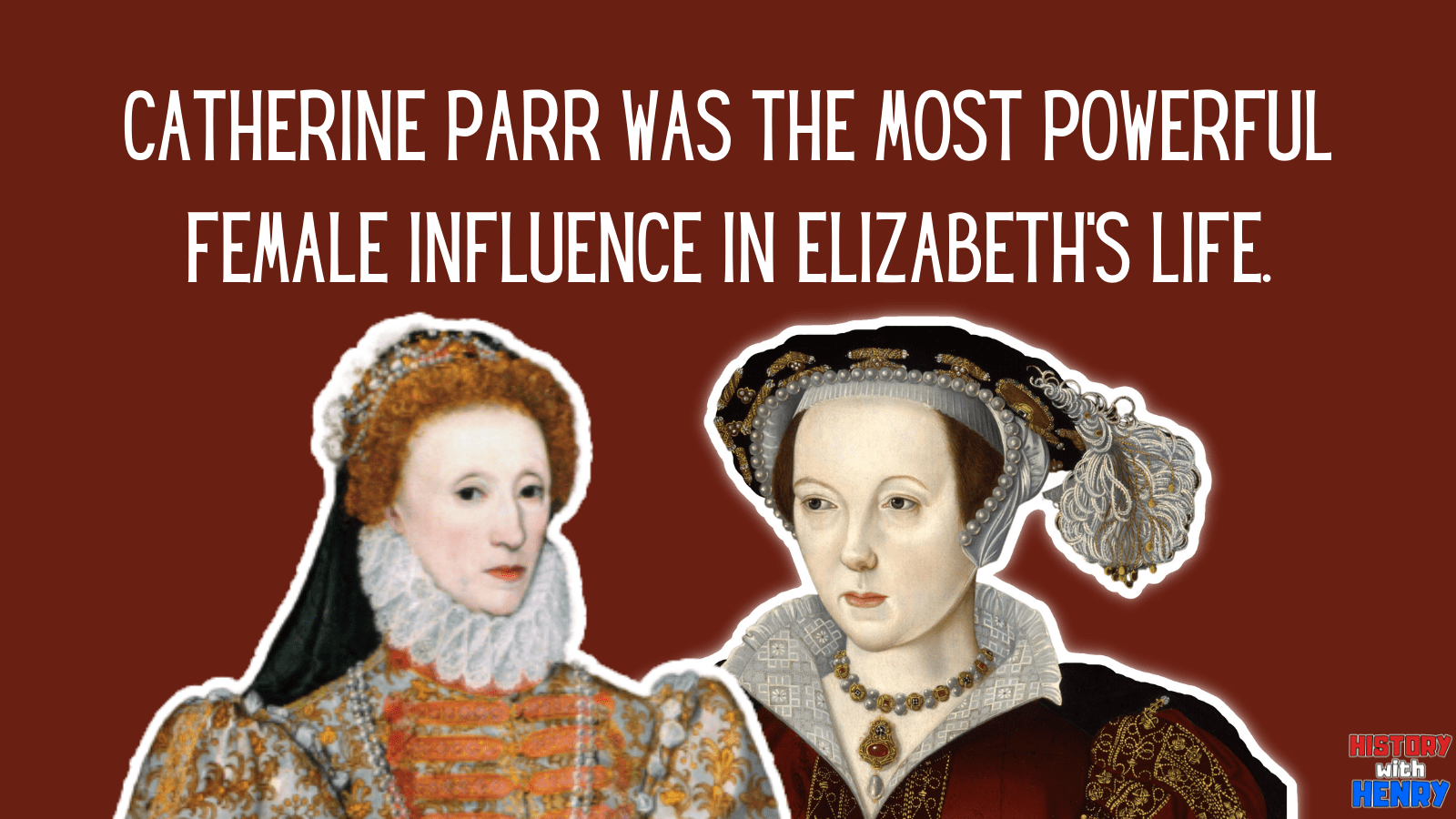 3 Catherine Parr was the most powerful female influence in Elizabeth's life. Facts about Catherine Parr