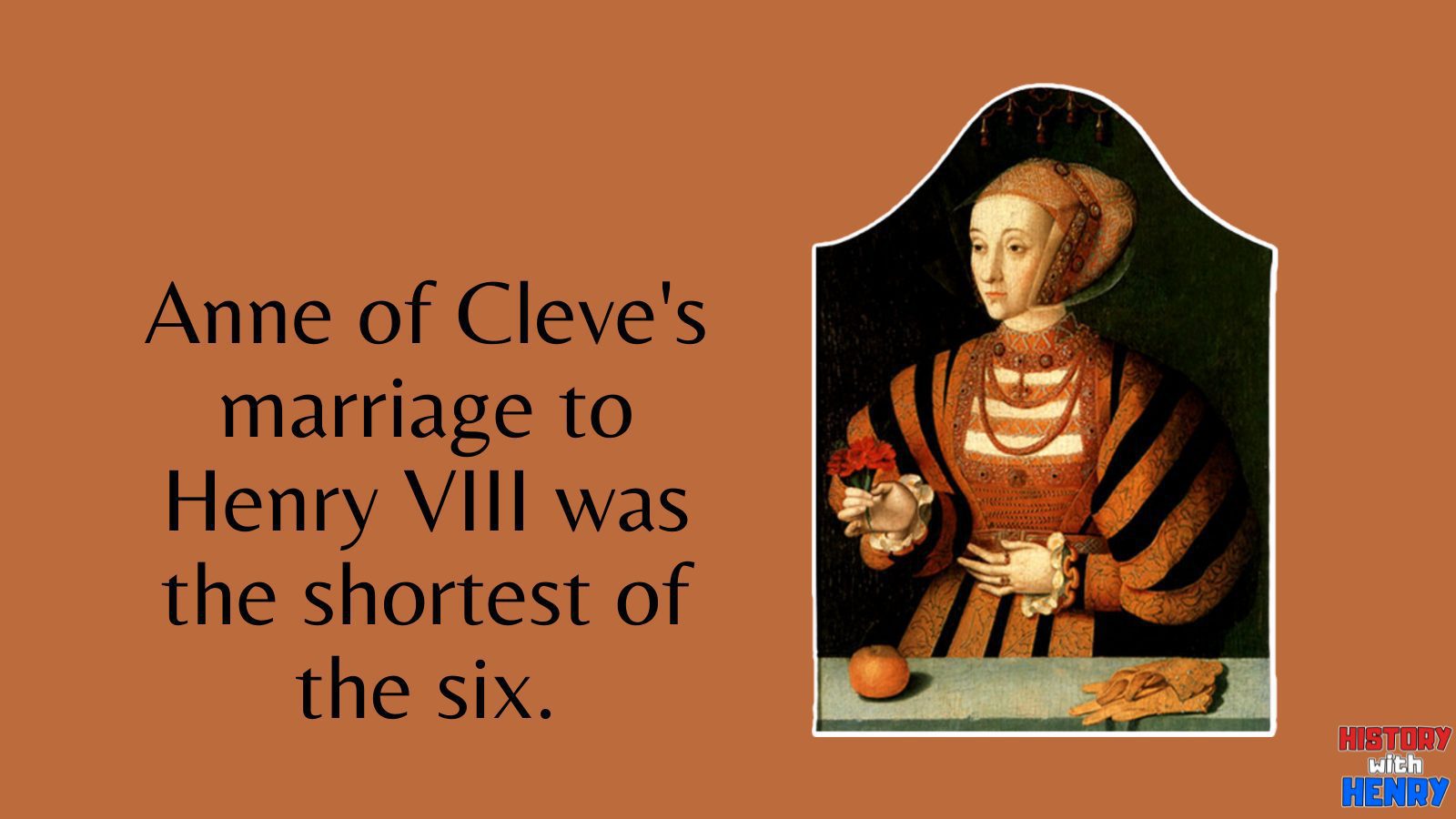 4 Anne of Cleve's marriage to Henry was the shortest of the six. Facts about Anne of Cleves