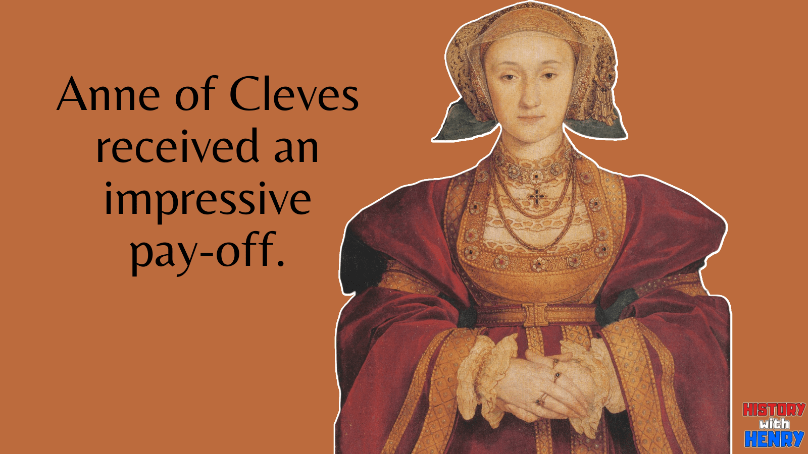 5 Anne of Cleves received an impressive pay-off. Facts about Anne of Cleves