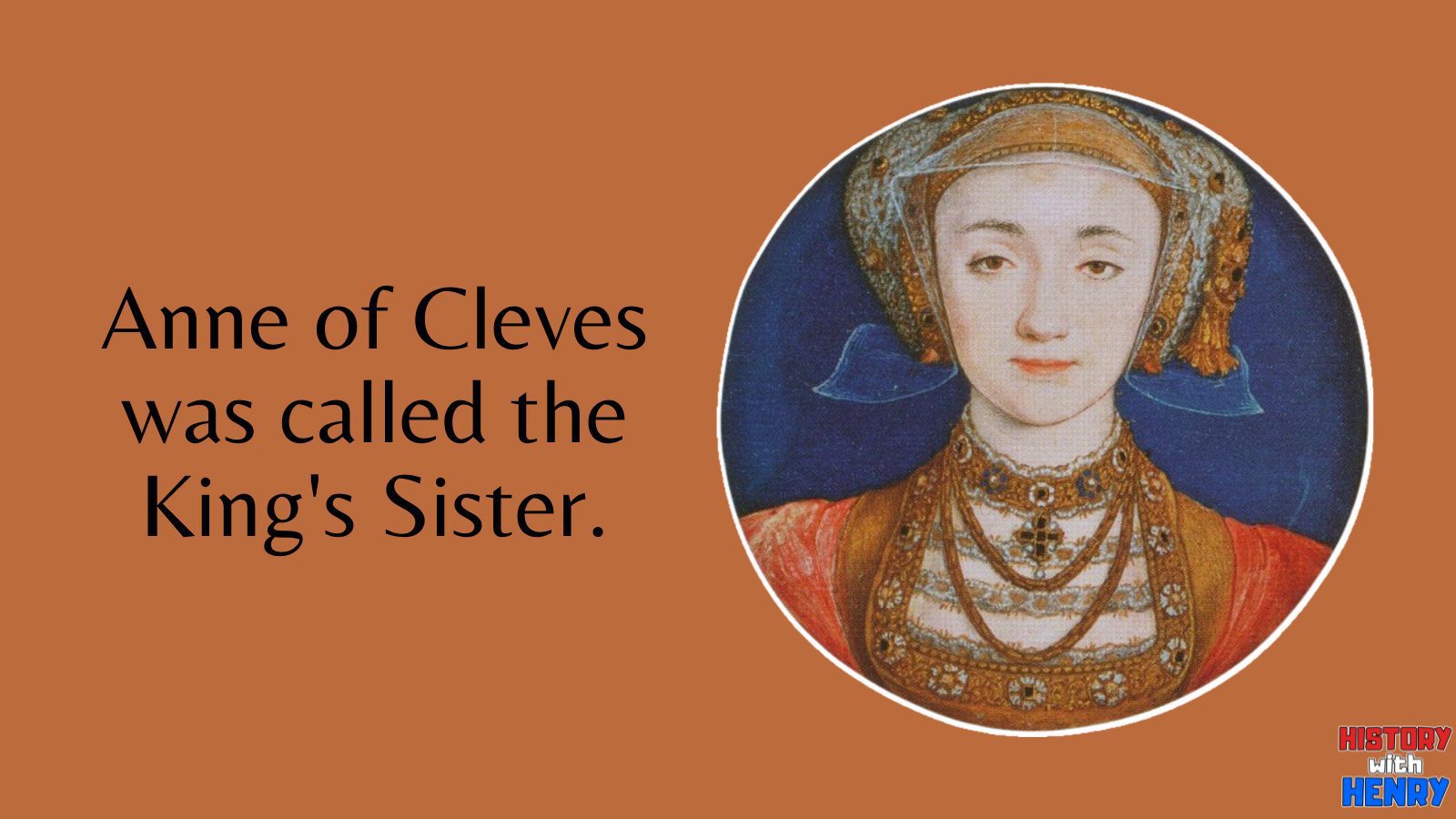 6 Anne of Cleves was called the King's Sister. Facts about Anne of Cleves