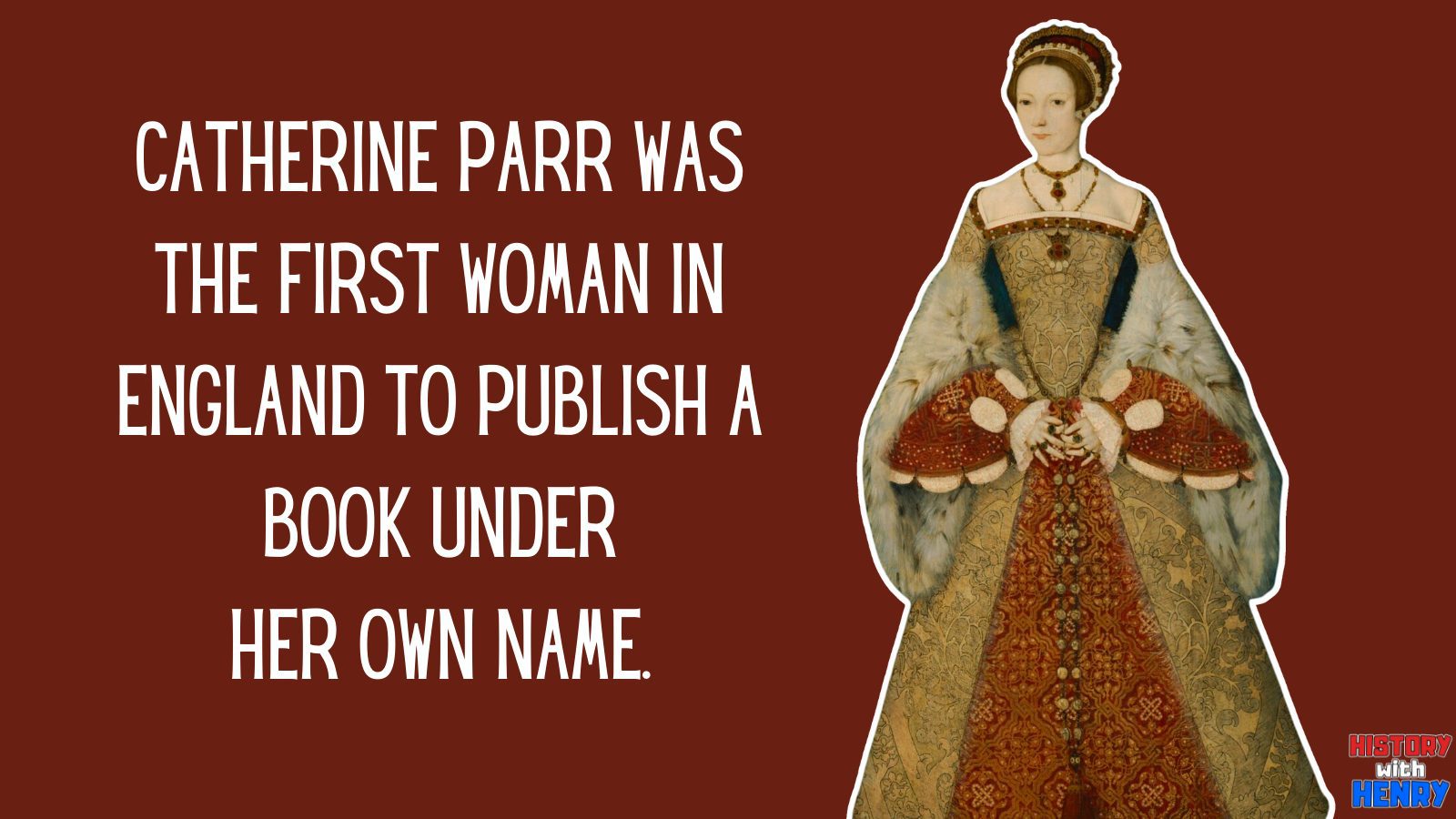 6 Catherine Parr was the first woman in England to publish a book under her own name. Facts about Catherine Parr