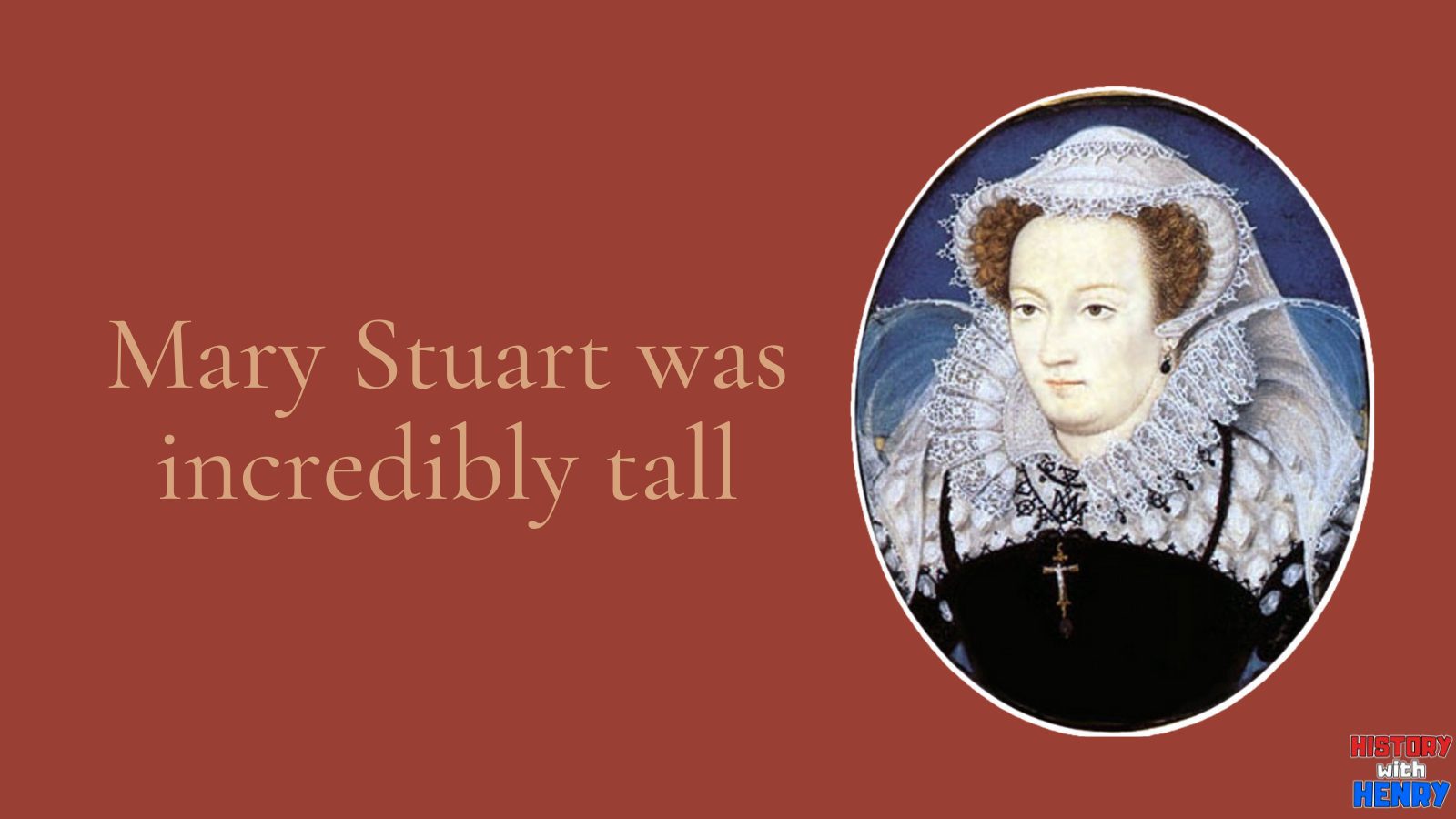 6 Mary Stuart was incredibly tall Mary Queen of Scots Facts