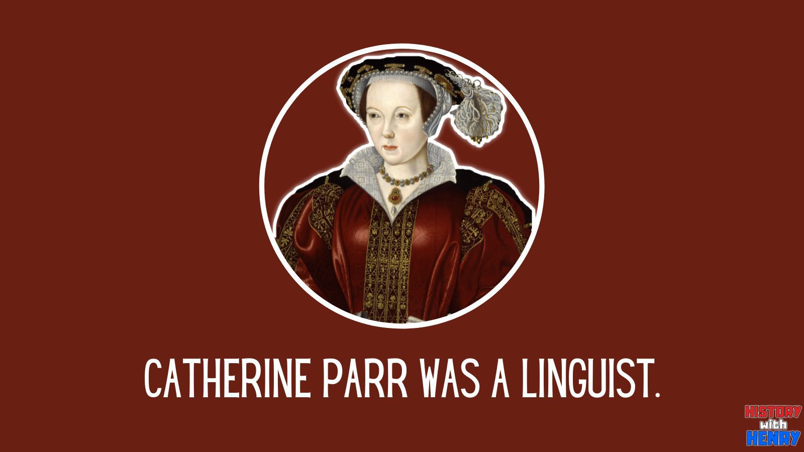 9 Catherine was a linguist. Facts about Catherine Parr