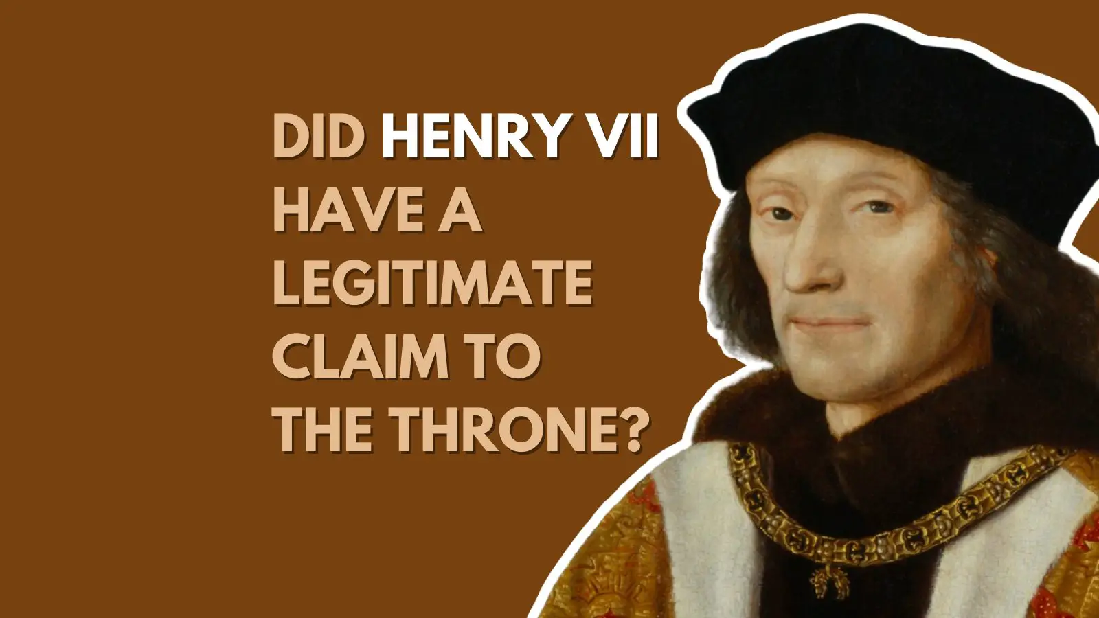 Did Henry VII have a legitimate claim to the throne