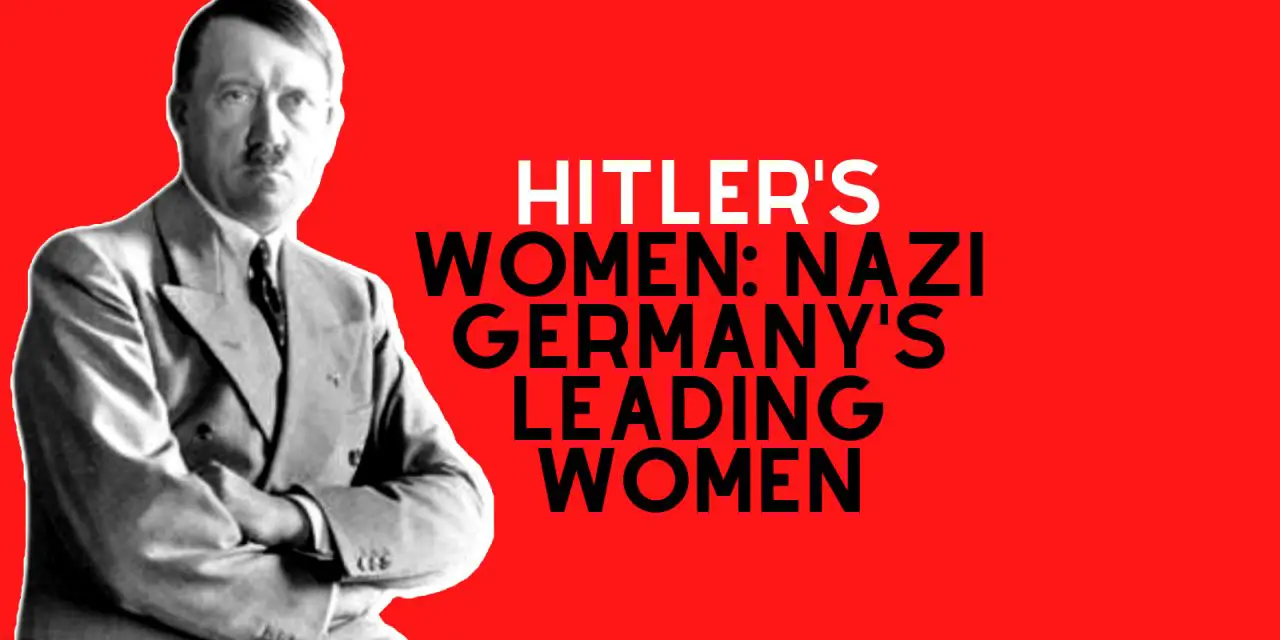 Hitler’s Women: Nazi Germany’s leading women