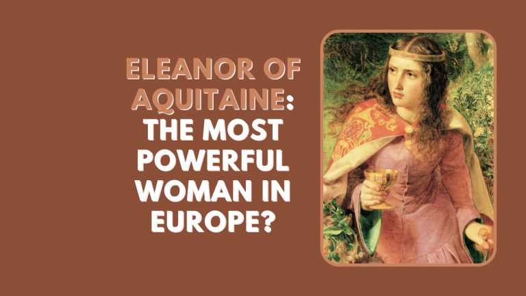 Eleanor of Aquitaine: The Most Powerful Woman In Europe?