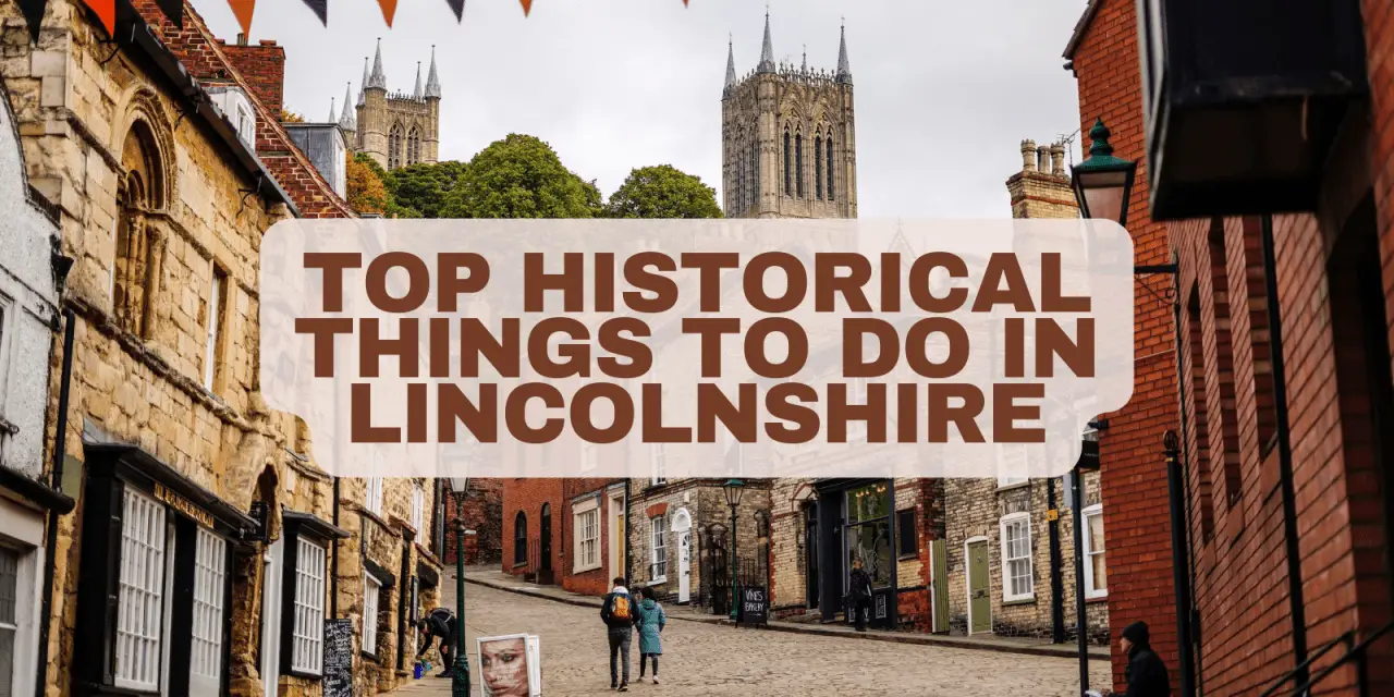 Top 21 historical things to do in Lincolnshire 2023