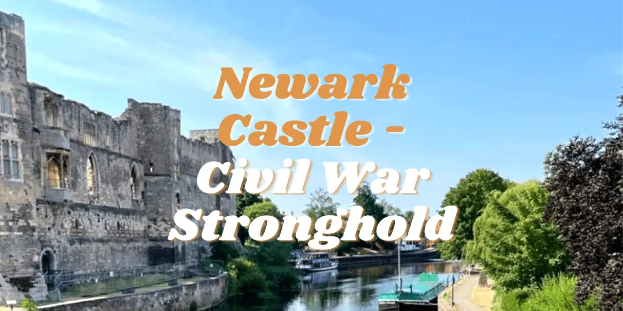 Newark Castle – Civil War Stronghold