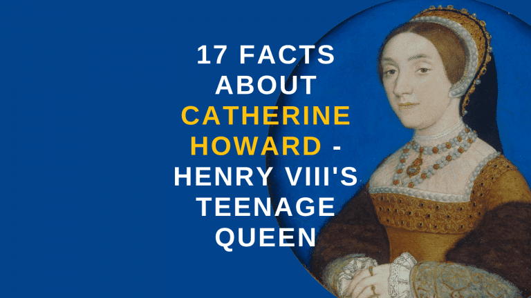 17 Facts about Catherine Howard – Henry VIII’s Teenage Queen