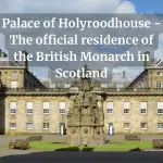 Palace of Holyroodhouse – The official residence of the British Monarch in Scotland