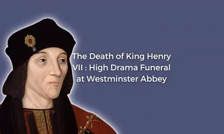 The Death of King Henry VII : High Drama Funeral at Westminster Abbey