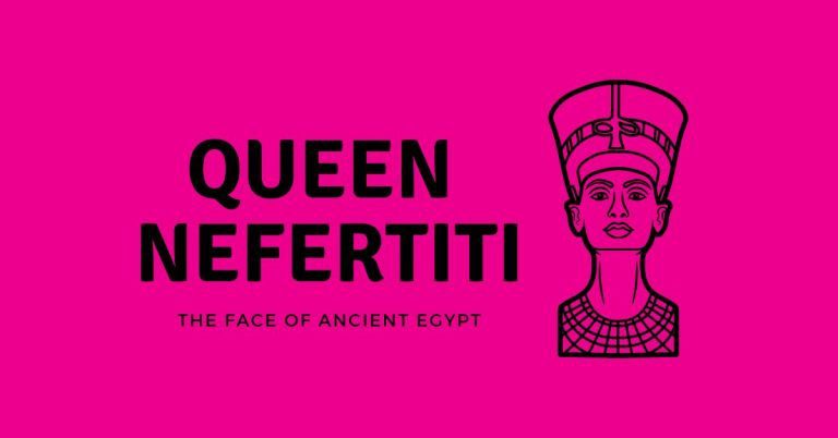 Queen Nefertiti: The Face of Ancient Egypt