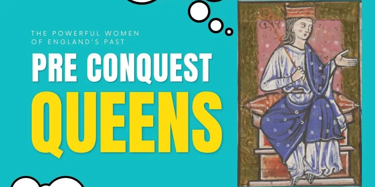 The Powerful Women of England’s Past: Pre-Conquest Queens