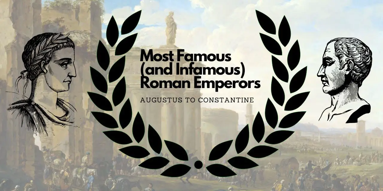 15 of the Most Famous (and Infamous) Roman Emperors: From Augustus to Constantine